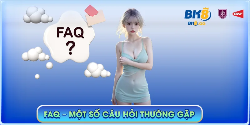 BK8 GG 🎖️【Nhà cái BK8】| Link Đăng Nhập BK8 inbest Mới Nhất 2025 43 FAQ - Một số câu hỏi thường gặp